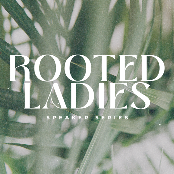 Rooted Ladies Speaker Series